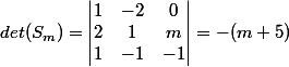 det(S_m) = \begin{vmatrix} 1 & -2 & 0 \\ 2 & 1 & m \\ 1 & -1 & -1 \end{vmatrix} = -(m +5)